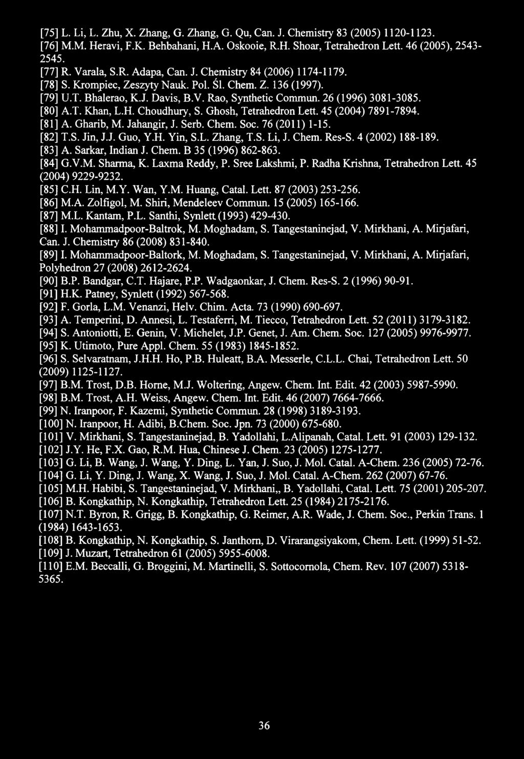 [75] L. Li, L. Zhu, X. Zhang, G. Zhang, G. Qu, Can. J. Chemistry 83 (2005) 1120-1123. [76] M.M. Heravi, F.K. Behbahani, H.A. Oskooie, R.H. Shoar, Tetrahedron Lett. 46 (2005), 2543-2545. [77] R.