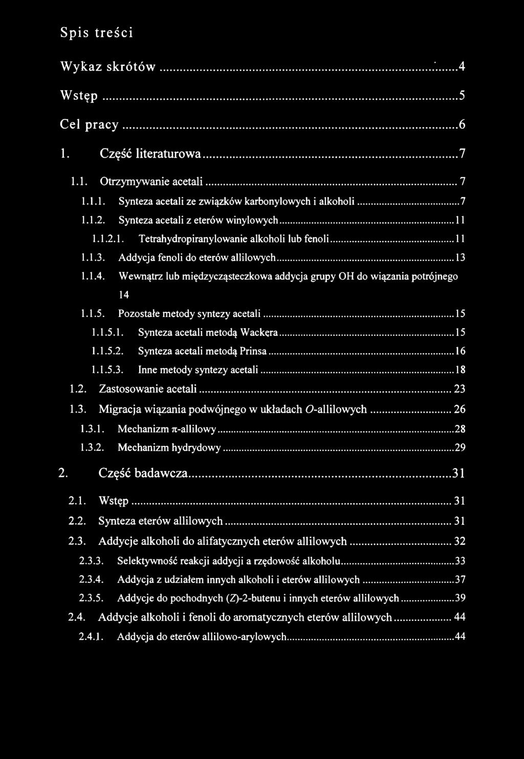 Spis tr eści W y k a z s k r ó t ó w......... 4 W s t ę p...5 C el p r a c y...6 1. Część literaturow a... 7 1.1. Otrzymywanie acetali...7 1.1.1. Synteza acetali ze związków karbonylowych i alkoholi.