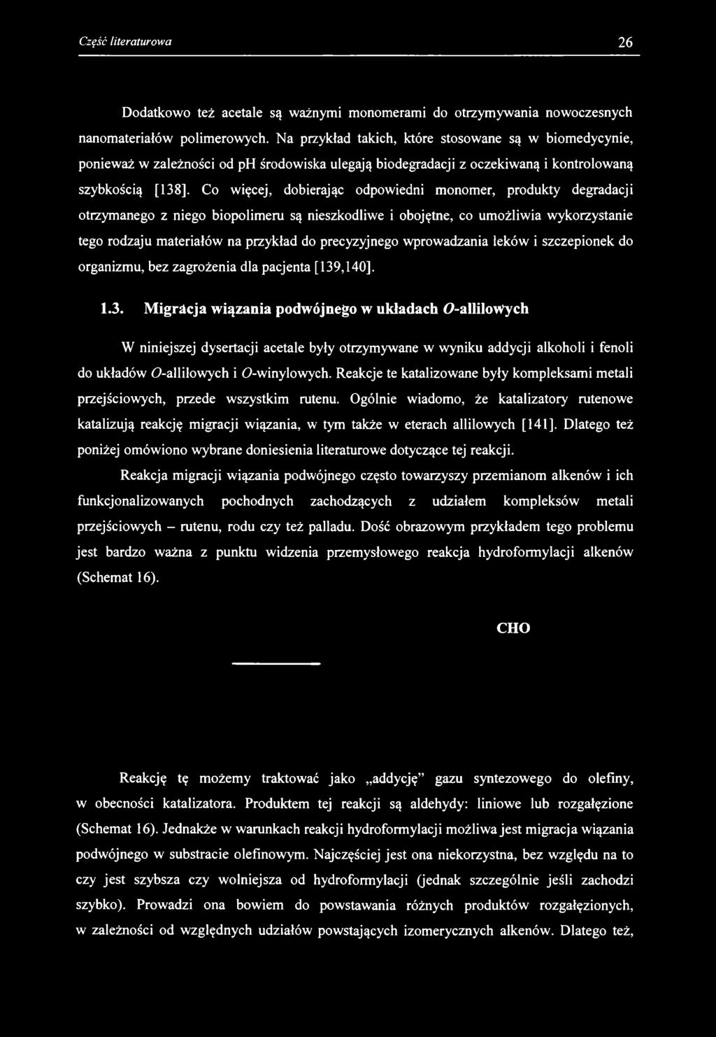 Dodatkowo też acetale są ważnymi monomerami do otrzymywania nowoczesnych nanomateriałów polimerowych.
