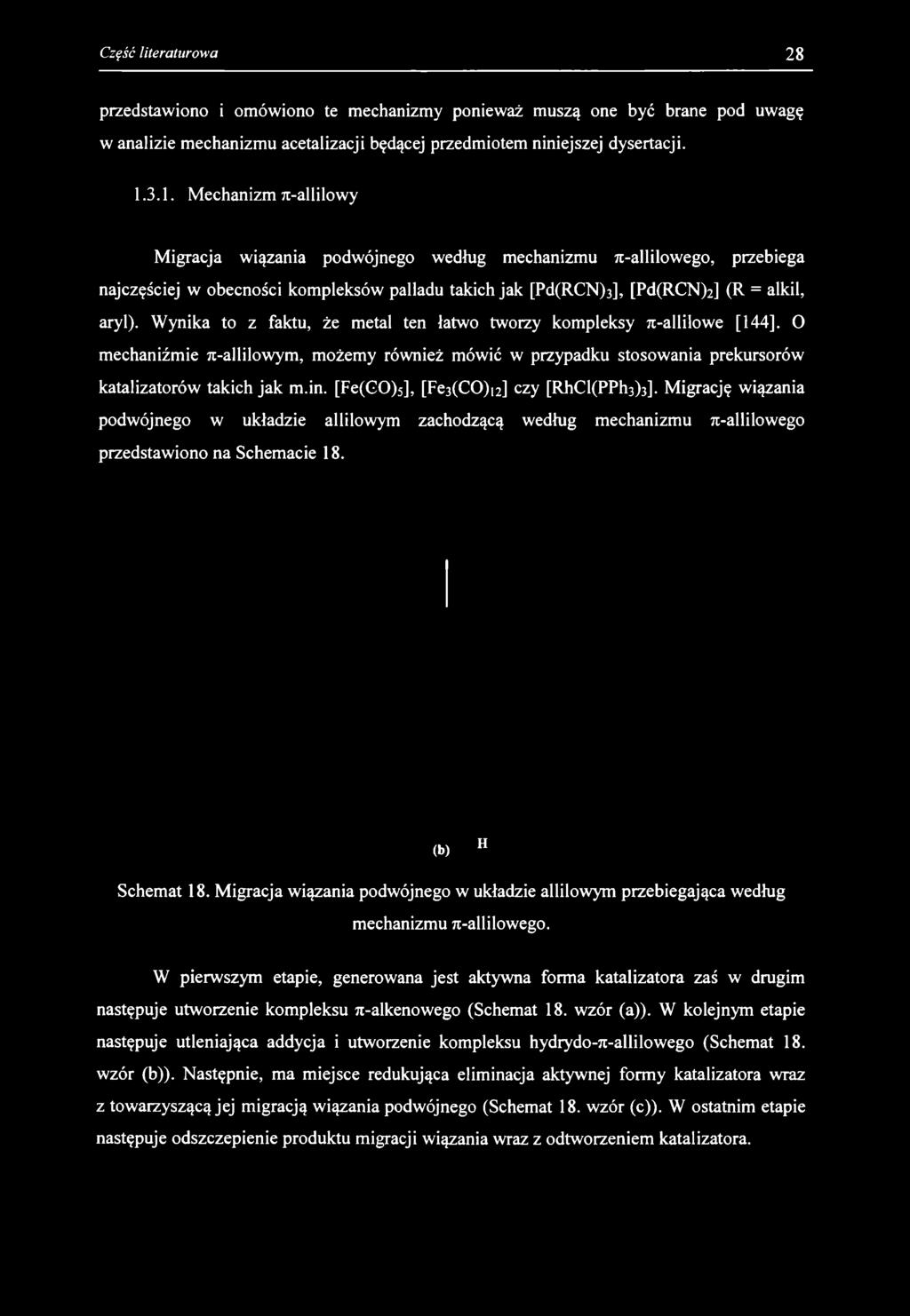 przedstawiono i omówiono te mechanizmy ponieważ muszą one być brane pod uwagę w analizie mechanizmu acetalizacji będącej przedmiotem niniejszej dysertacji. 1.