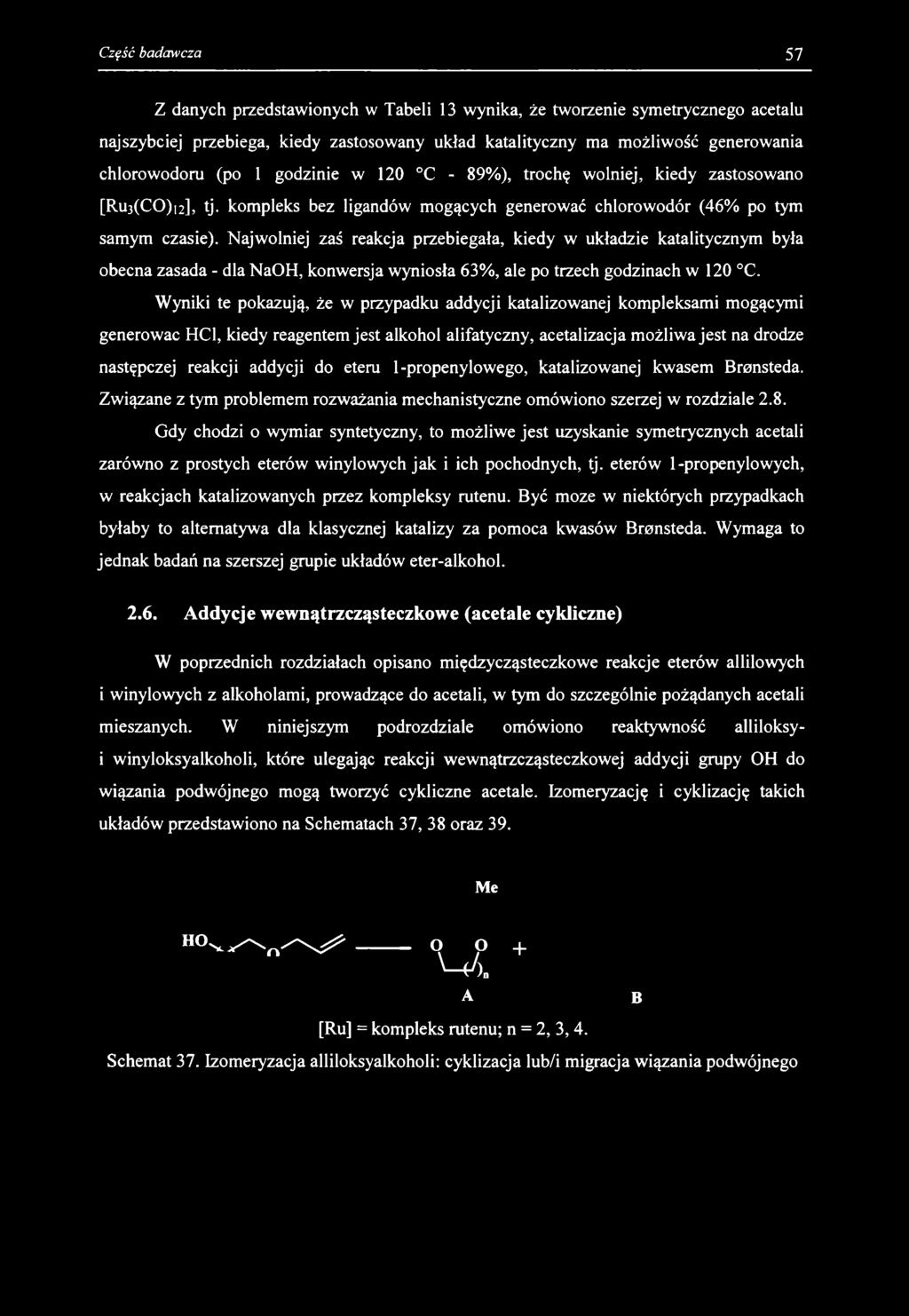 Z danych przedstawionych w Tabeli 13 wynika, że tworzenie symetrycznego acetalu najszybciej przebiega, kiedy zastosowany układ katalityczny ma możliwość generowania chlorowodoru (po 1 godzinie w 120