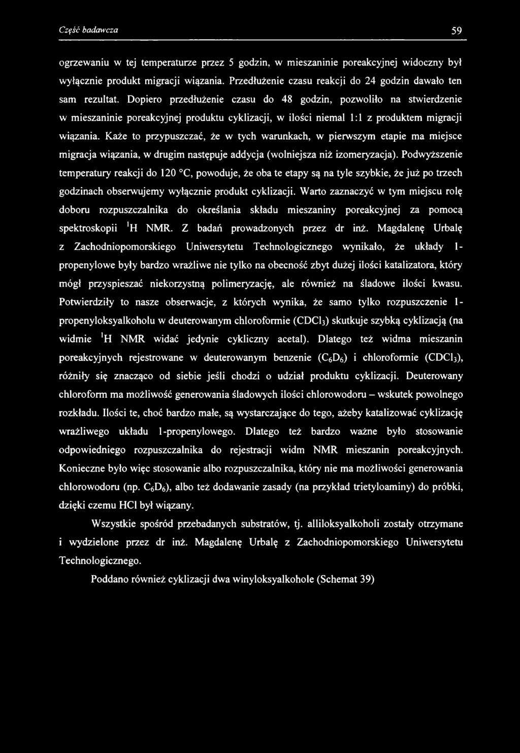 ogrzewaniu w tej temperaturze przez 5 godzin, w mieszaninie poreakcyjnej widoczny był wyłącznie produkt migracji wiązania. Przedłużenie czasu reakcji do 24 godzin dawało ten sam rezultat.