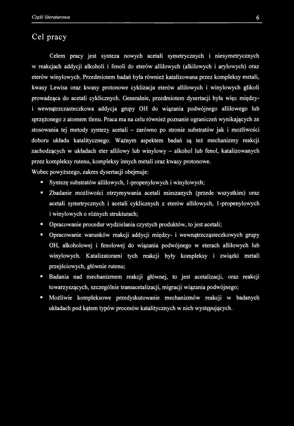 Cel pracy Celem pracy jest synteza nowych acetali symetrycznych i niesymetrycznych w reakcjach addycji alkoholi i fenoli do eterów allilowych (alkilowych i arylowych) oraz eterów winylowych.