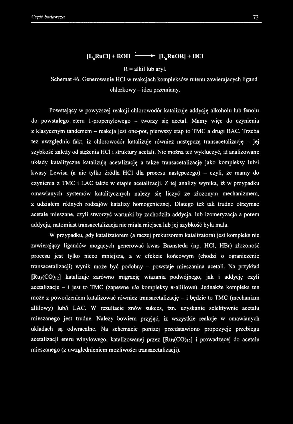 [LnRuCI] + ROH :-------- [LnRuOR] + HC1 R = alkil lub aryl. Schemat 46. Generowanie HC1 w reakcjach kompleksów rutenu zawierajacych ligand chlorkowy - idea przemiany.
