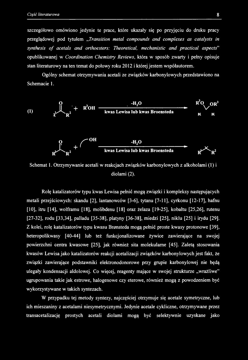 szczegółowo omówiono jedynie te prace, które ukazały się po przyjęciu do druku pracy przeglądowej pod tytułem Transition metal compounds and complexes as catalysts in synthesis o f acetals and