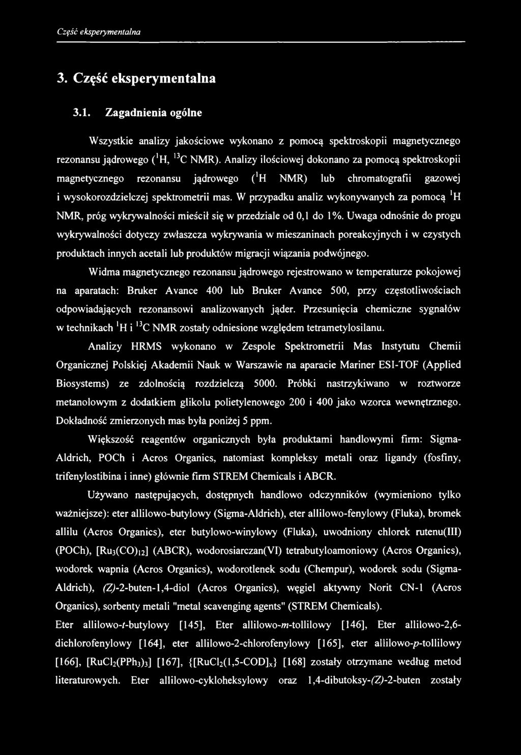 3. Część eksperymentalna 3.1. Zagadnienia ogólne Wszystkie analizy jakościowe wykonano z pomocą spektroskopii magnetycznego rezonansu jądrowego (*H, 13C NMR).