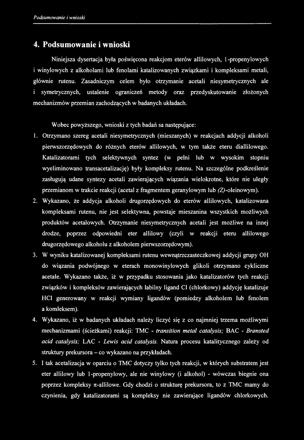 4. Podsumowanie i wnioski Niniejsza dysertacja była poświęcona reakcjom eterów allilowych, 1-propenylowych i winylowych z alkoholami lub fenolami katalizowanych związkami i kompleksami metali,