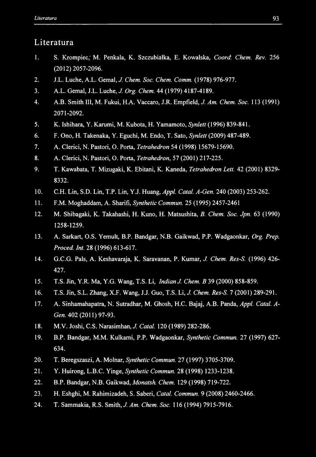 Literatura 1. S. Krompiec; M. Penkala, K. Szczubiałka, E. Kowalska, Coord. Chem. Rev. 256 (2012) 2057-2096. 2. J.L. Luche, A.L. Gemal, J. Chem. Soc. Chem. Comm. (1978) 976-977. 3. A.L. Gemal, J.L. Luche, J.
