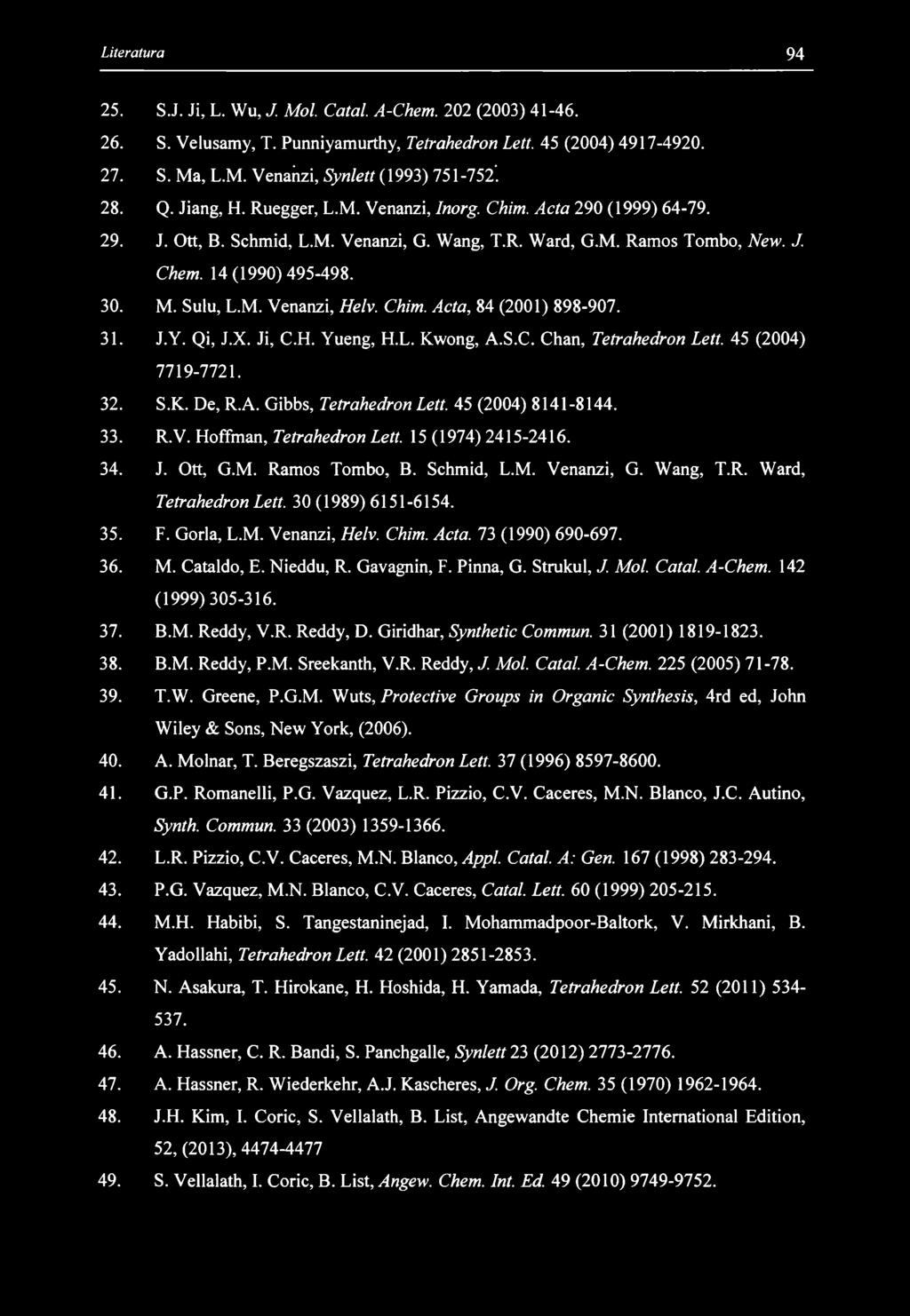 25. S.J. Ji, L. Wu, J. Mol. Catal. A-Chem. 202 (2003) 41-46. 26. S. Velusamy, T. Punniyamurthy, Tetrahedron Lett. 45 (2004) 4917-4920. 27. S. Ma, L.M. Venańzi, Synlett (1993) 751-752*. 28. Q.