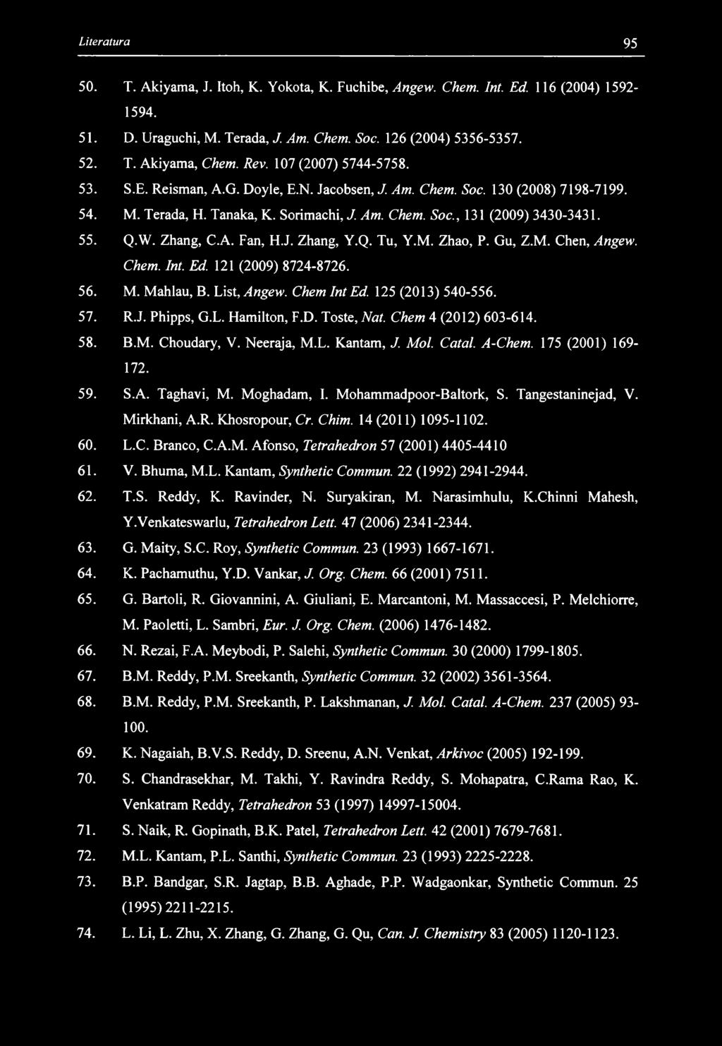 50. T. Akiyama, J. Itoh, K. Yokota, K. Fuchibe, Angew. Chem. Int. Ed. 116 (2004) 1592-1594. 51. D. Uraguchi, M. Terada, J. Am. Chem. Soc. 126 (2004) 5356-5357. 52. T. Akiyama, Chem. Rev.