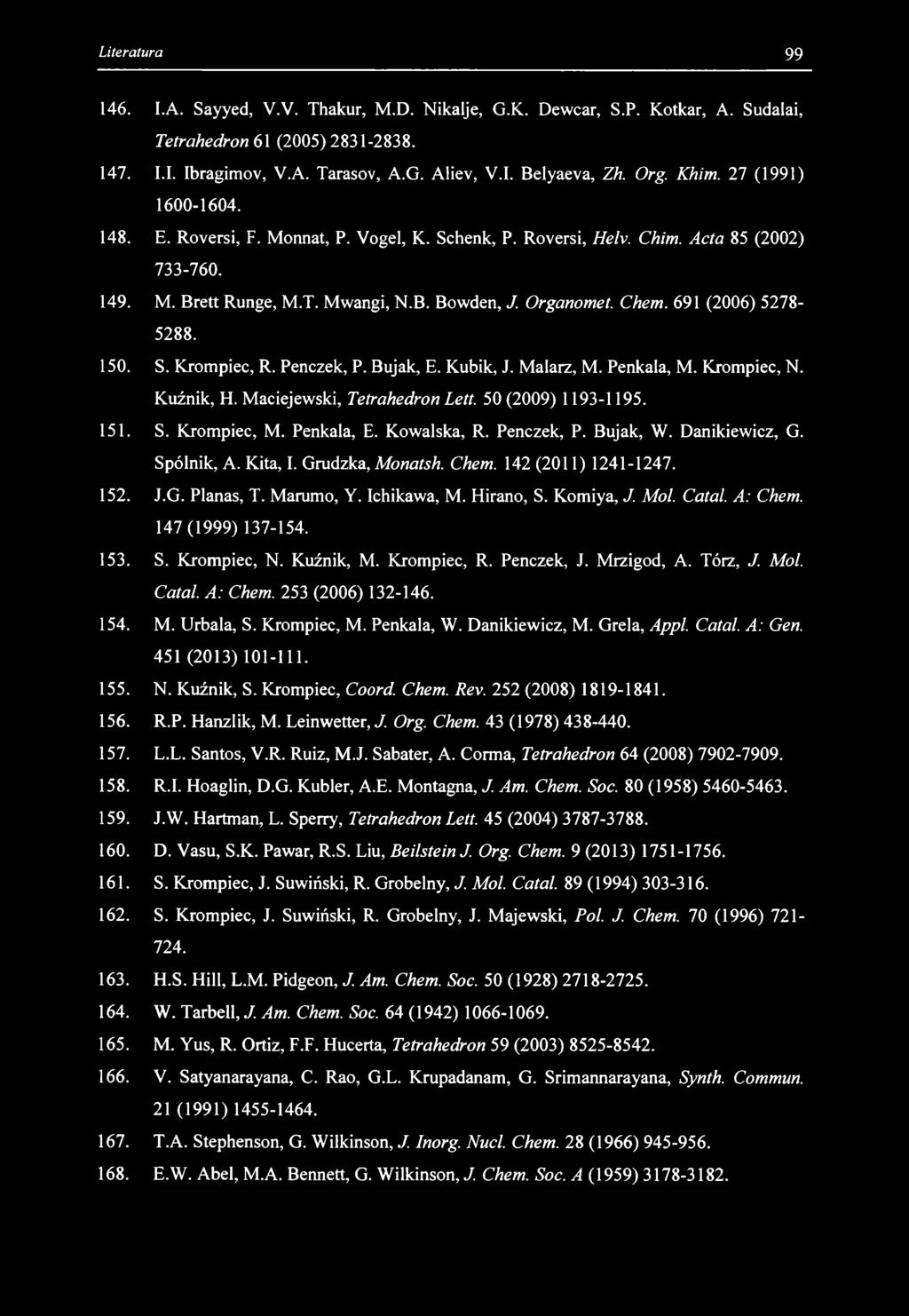 146. I.A. Sayyed, V.V. Thakur, M.D. Nikalje, G.K. Dewcar, S.P. Kotkar, A. Sudalai, Tetrahedron 61 (2005)2831-2838. 147. I.I. Ibragimov, V.A. Tarasov, A.G. Aliev, V.I. Belyaeva, Zh. Org. Khim.
