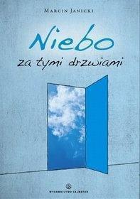 WARTO PRZECZYTAĆ, WARTO OBEJRZEĆ Na czas jesiennych refleksji polecamy naszym czytelnikom książkę Marcina Janickiego Niebo za tymi drzwiami. Hospicjum to życie sekunda po sekundzie (.