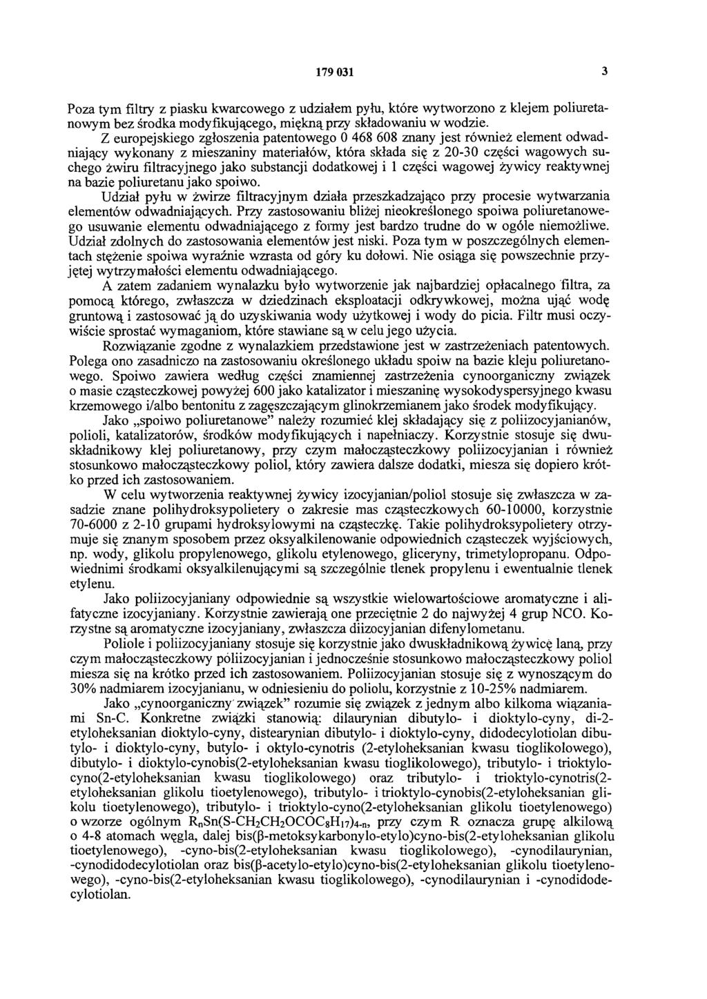 179 031 3 Poza tym filtry z piasku kwarcowego z udziałem pyłu, które wytworzono z klejem poliuretanowym bez środka modyfikującego, miękną przy składowaniu w wodzie.