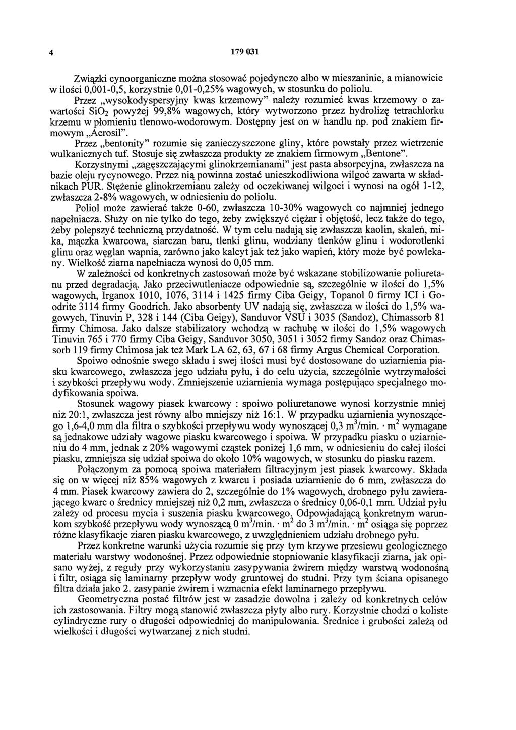 4 179 031 Związki cynoorganiczne można stosować pojedynczo albo w mieszaninie, a mianowicie w ilości 0,001-0,5, korzystnie 0,01-0,25% wagowych, w stosunku do poliolu.