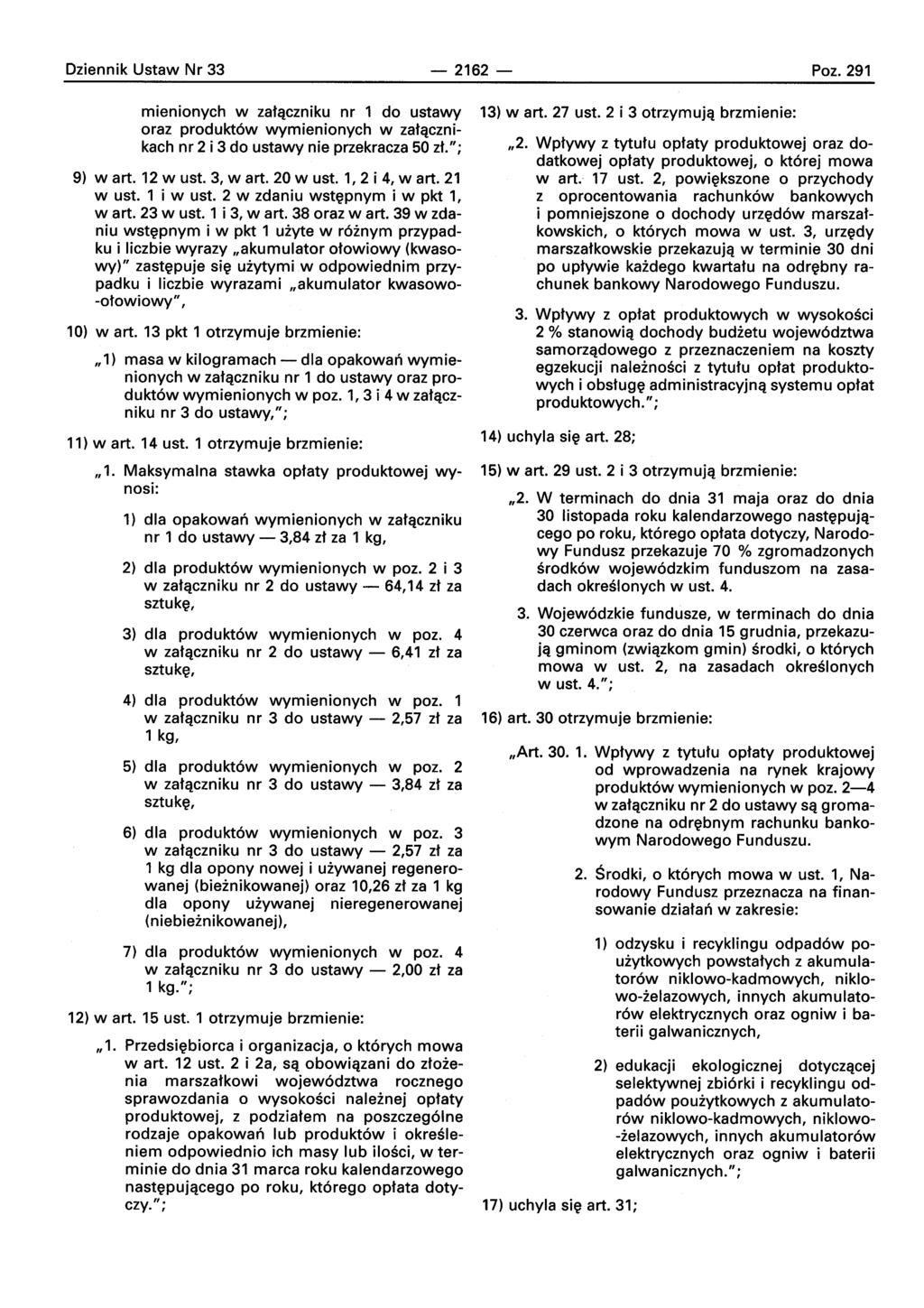 Dziennik Ustaw Nr 33 2162 Poz. 291 mienionych w zatqczniku nr 1 do ustawy oraz produkt6w wymienionych w zatacznikach nr 2 i 3 do ustawy nie przekracza 50 zt."; 9) wart. 12 w ust. 3, wart. 20 w ust.