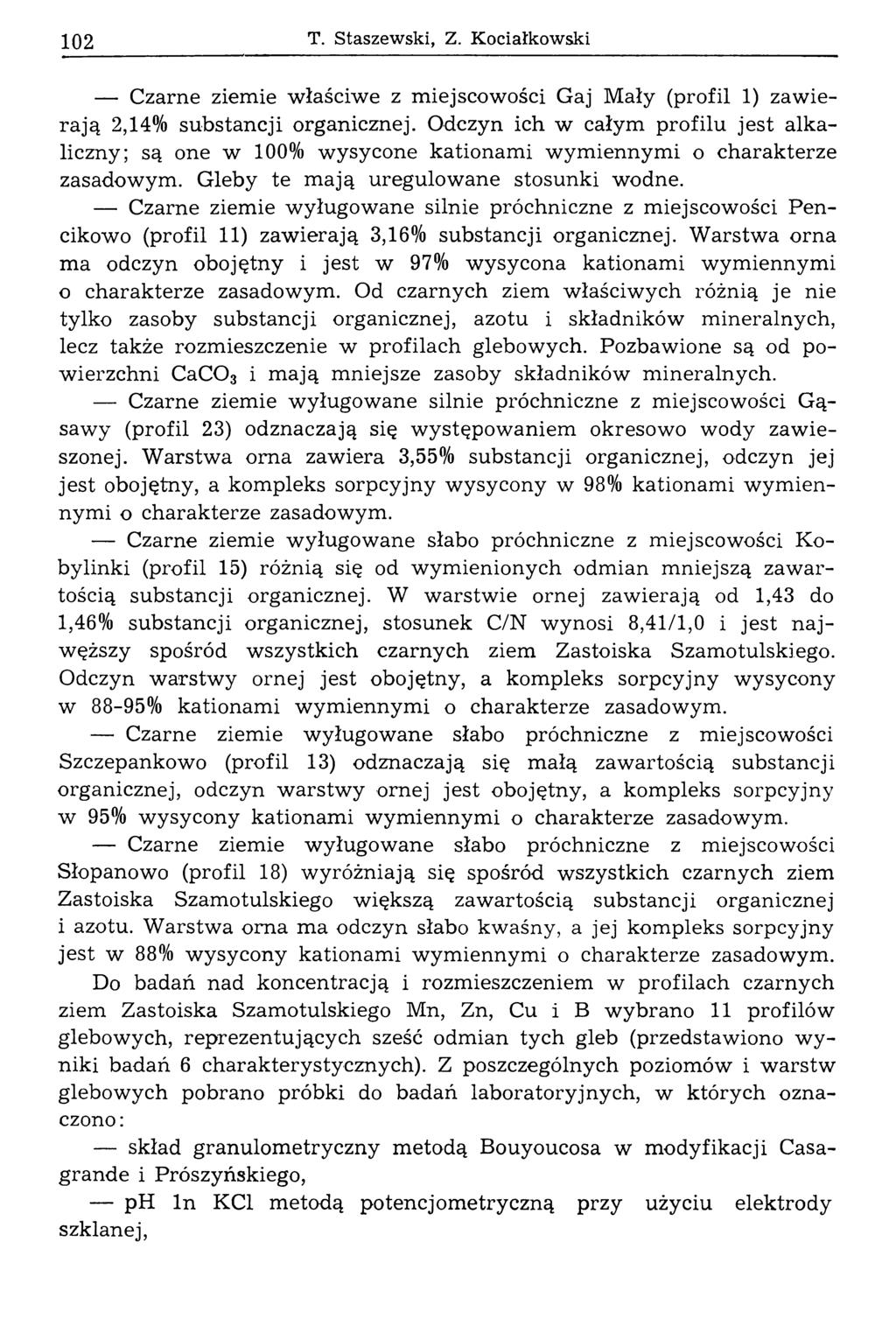 1 0 2 T. Staszew ski, Z. K ociałkow ski Czarne ziemie właściw e z m iejscowości Gaj M ały (profil 1) zaw iera ją 2,14% substancji organicznej.