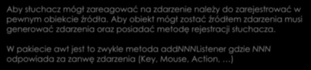 Rejestracja słuchaczy Aby słuchacz mógł zareagować na zdarzenie należy do zarejestrować w pewnym obiekcie źródła.