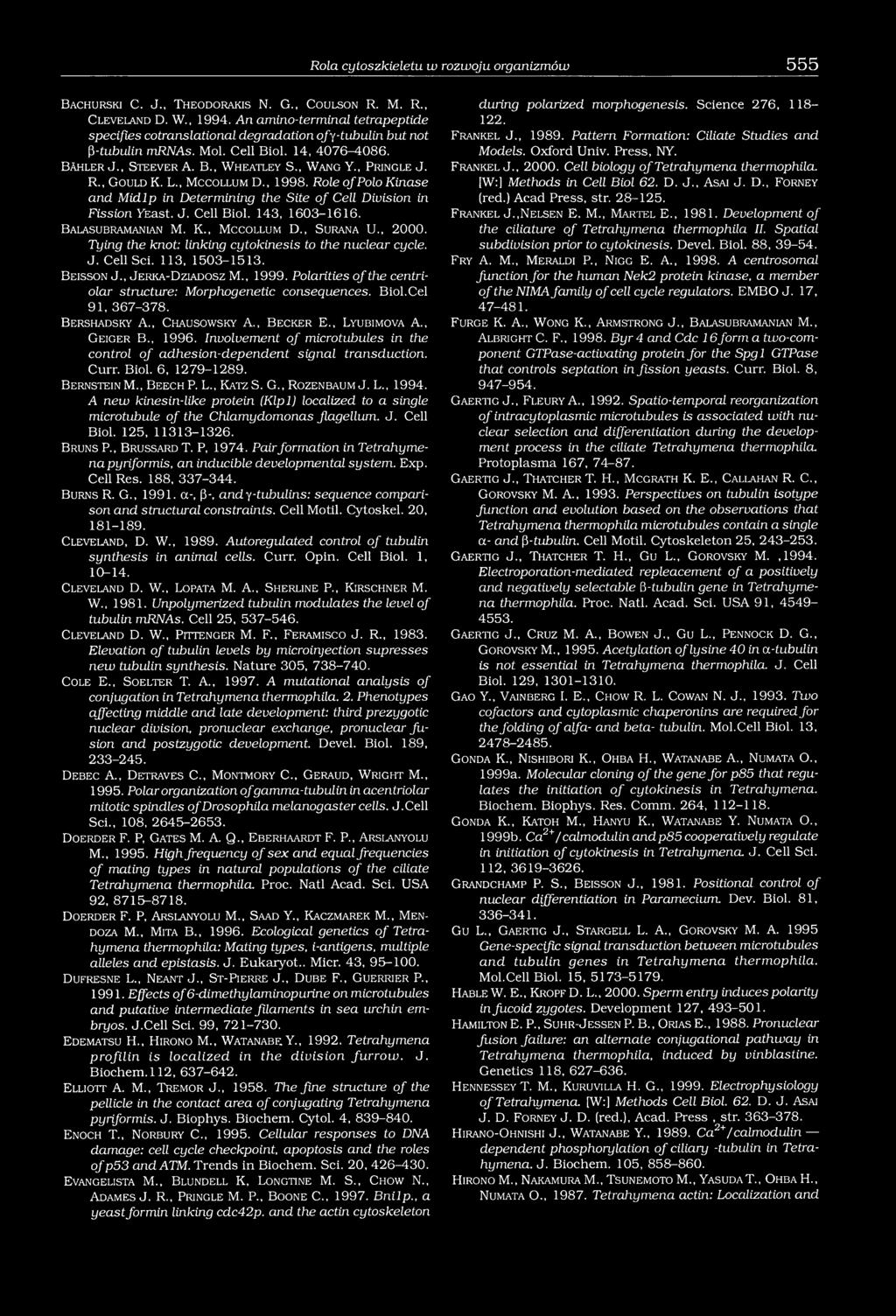 , W a n g Y., P r in g l e J. R., G o u ld K. L., M c c o l l u m D., 1998. Role o f Polo Kinase and M idlp in Determining the Site o f Cell Division in Fission YEast. J. Cell B iol. 143, 1603-1616.