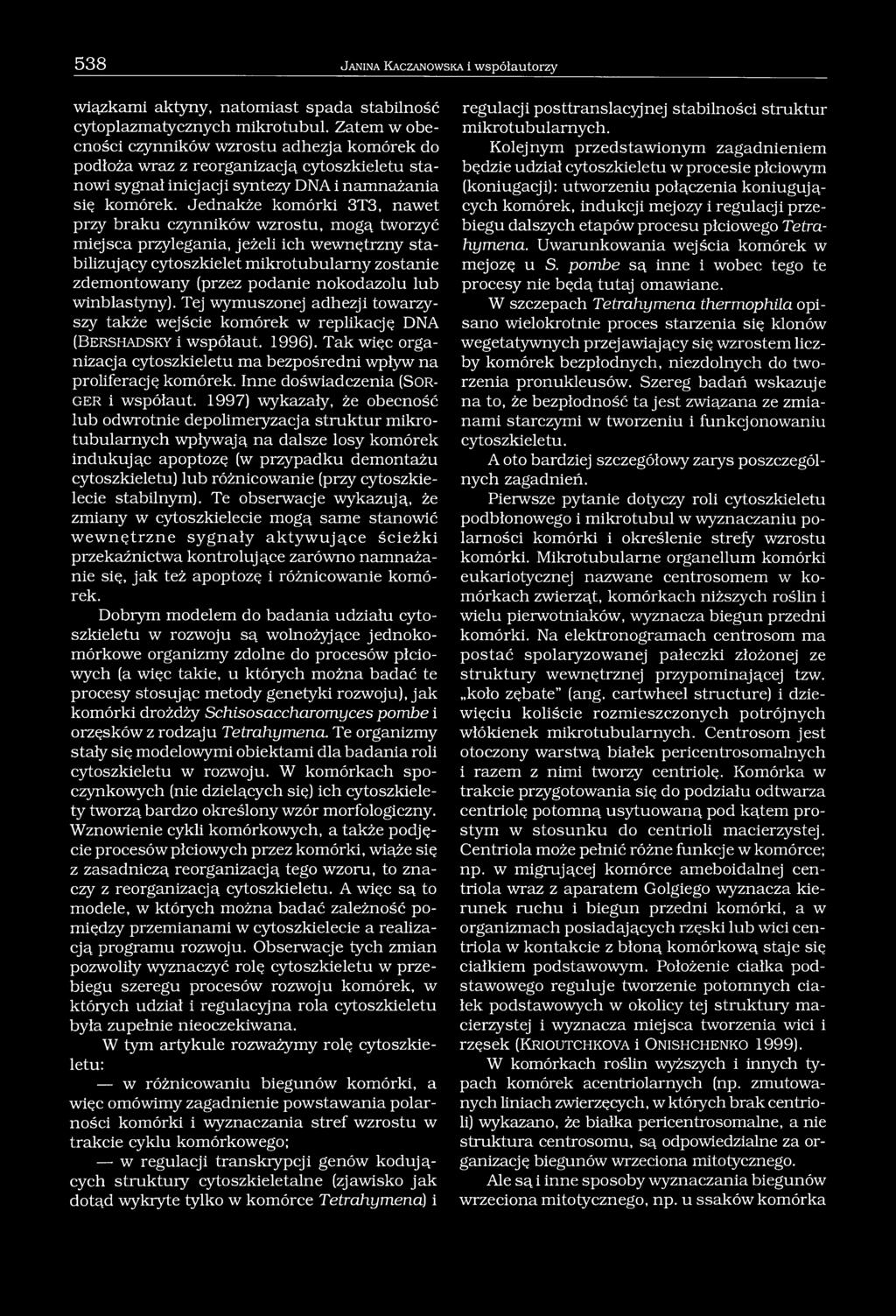 Jednakże komórki 3T3, nawet przy braku czynników wzrostu, mogą tworzyć miejsca przylegania, jeżeli ich wewnętrzny stabilizujący cytoszkielet mikrotubularny zostanie zdemontowany (przez podanie