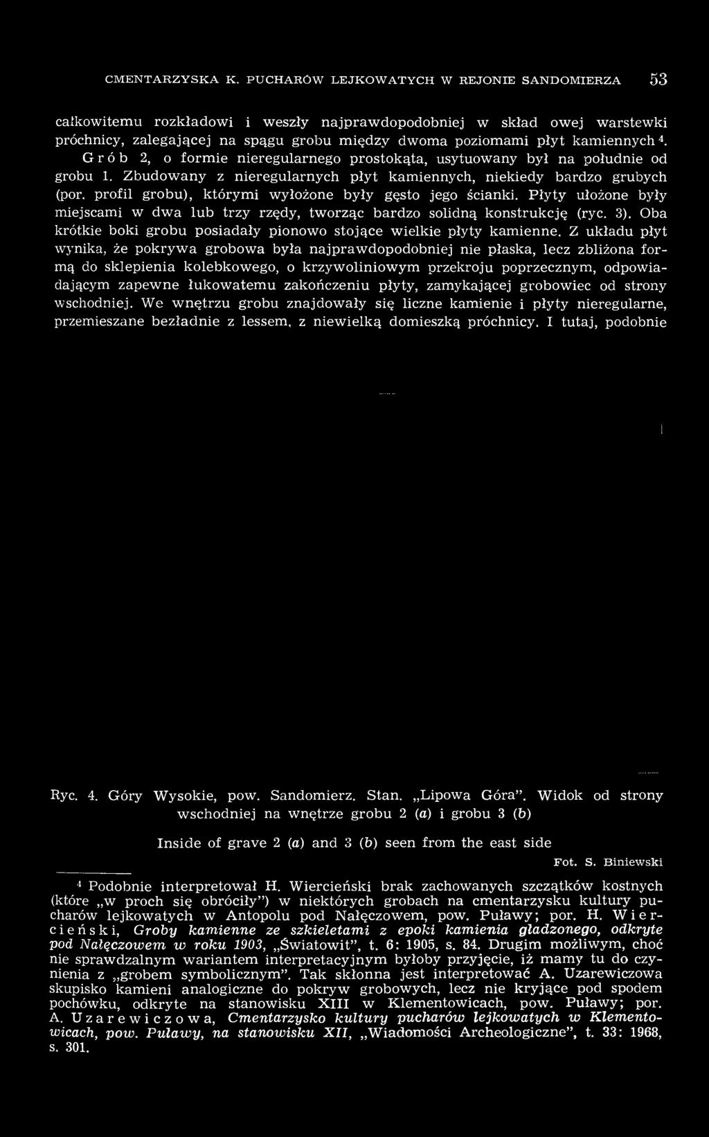 Grób 2, o formie nieregularnego prostokąta, usytuowany był na południe od grobu 1. Zbudowany z nieregularnych płyt kamiennych, niekiedy bardzo grubych (por.