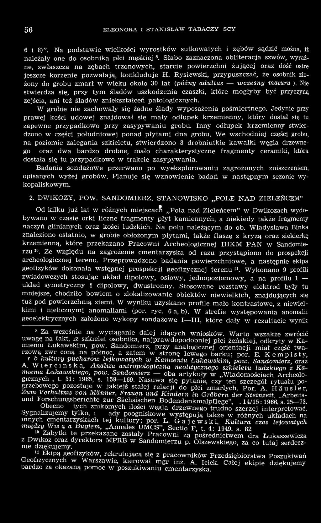 Rysiewski, przypuszczać, że osobnik złożony do grobu zmarł w wieku około 30 lat (późny adultus wczesny maturus).