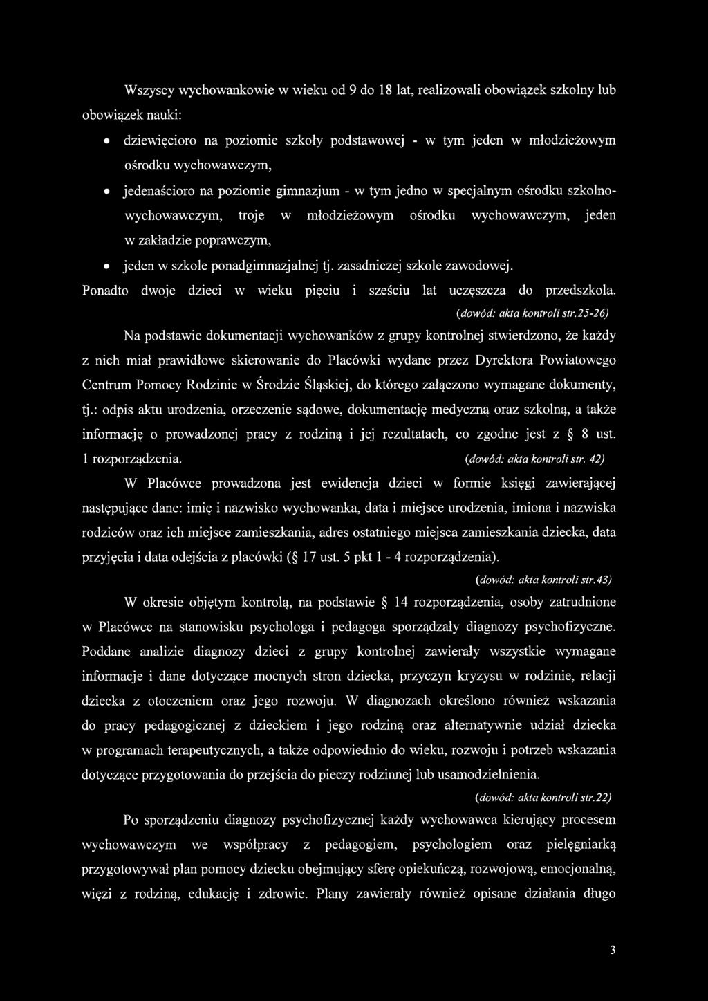 zasadniczej szkole zawodowej. Ponadto dwoje dzieci w w ieku pięciu i sześciu lat uczęszcza do przedszkola. (dowód: akta kontroli str.