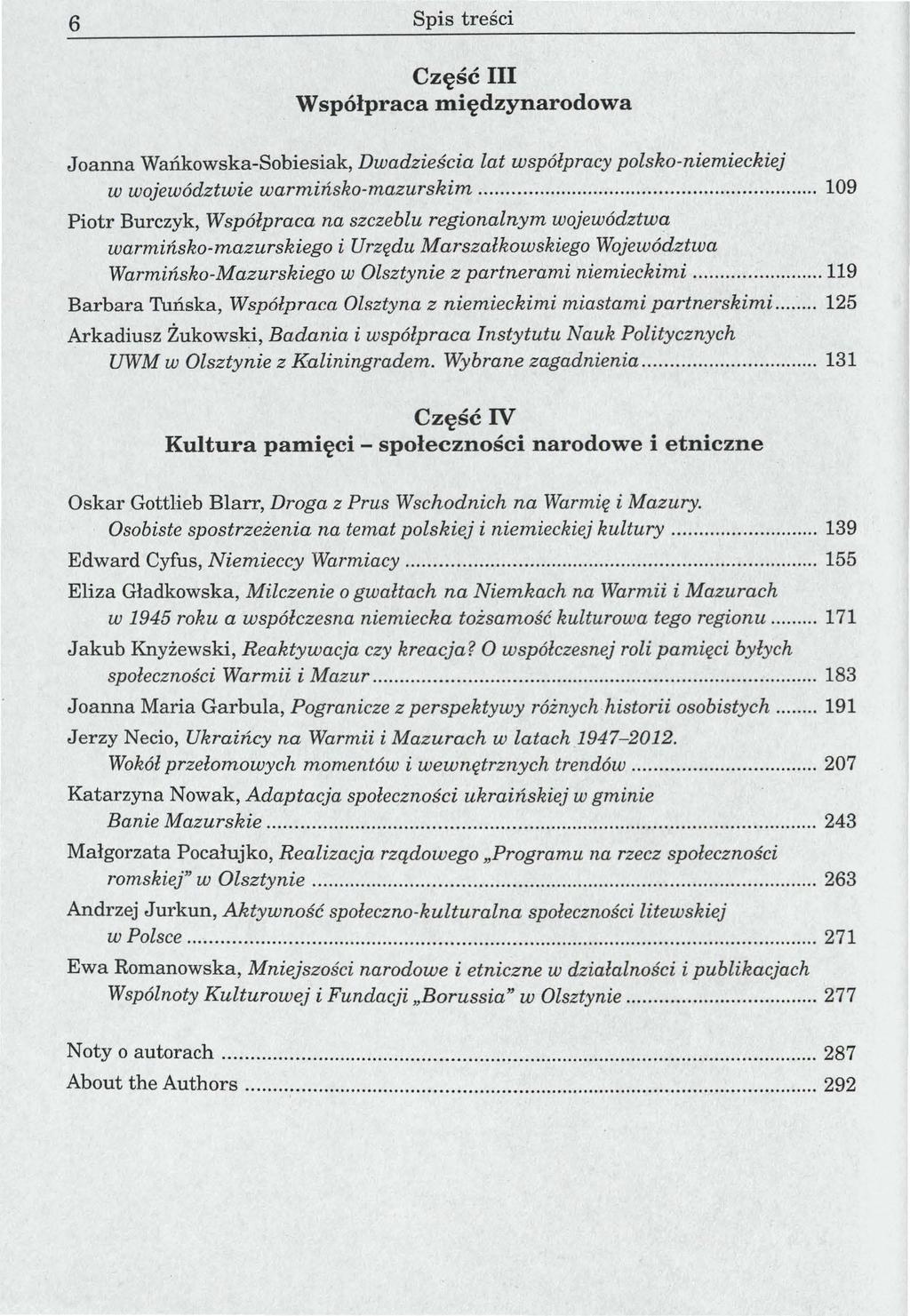 6 Spis treści Część III Współpraca międzynarodowa Joanna Wańkowska-Sobiesiak, Dwadzieścia lat współpracy polsko-niemieckiej w województwie warmińsko-mazurskim.