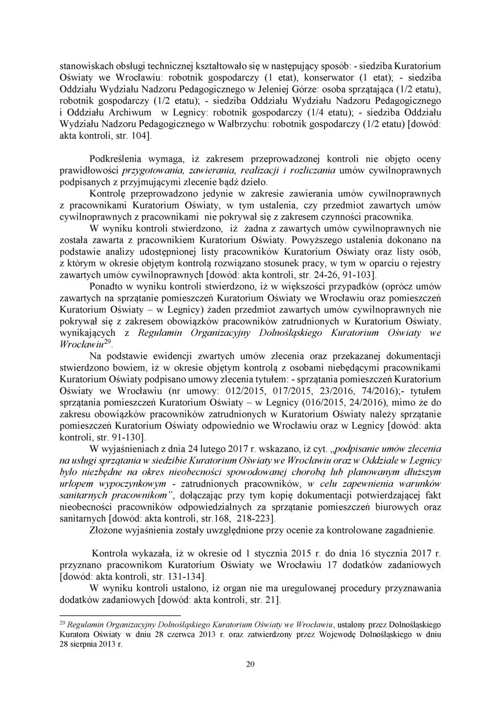 stanowiskach obsługi technicznej kształtowało się w następujący sposób: - siedziba Kuratorium Oświaty we Wrocławiu: robotnik gospodarczy (1 etat), konserwator (1 etat); - siedziba Oddziału Wydziału