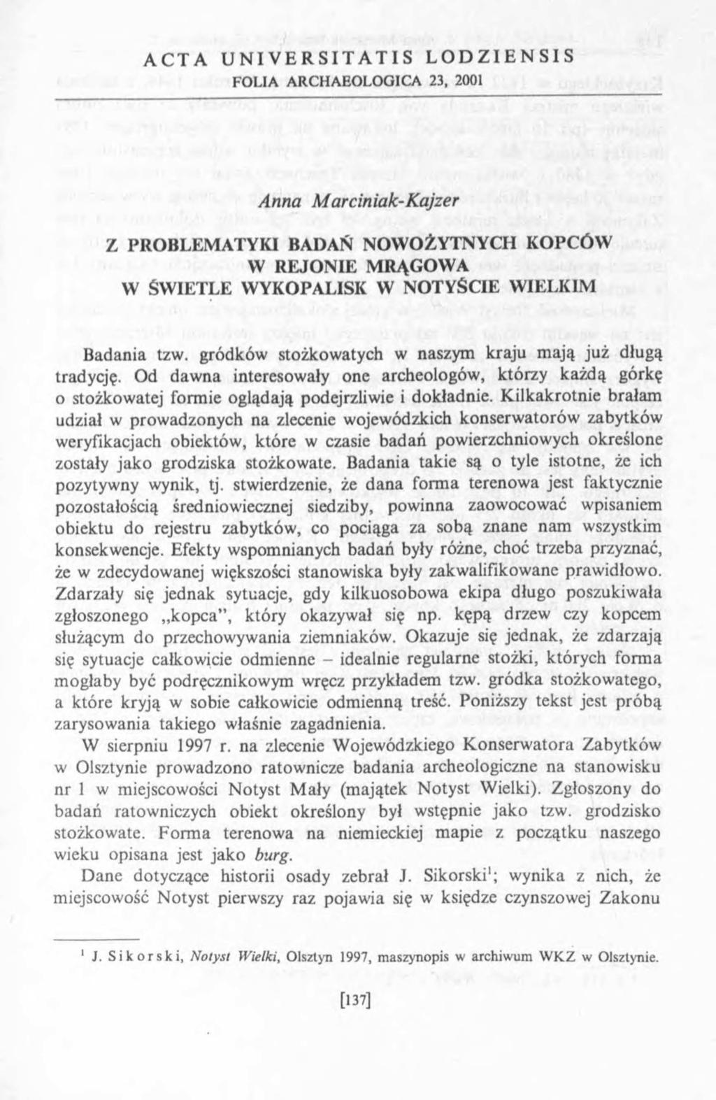 A C T A U N I V E R S I T A T I S L O D Z I E N S I S FOLIA ARCHAEOLOOICA 23, 2001 Anna Marciniak-Kajzer Z PROBLEMATYKI BADAŃ NOWOŻYTNYCH KOPCÓW W REJONIE MRĄGOWA W ŚWIETLE WYKOPALISK W NOTYŚCIE