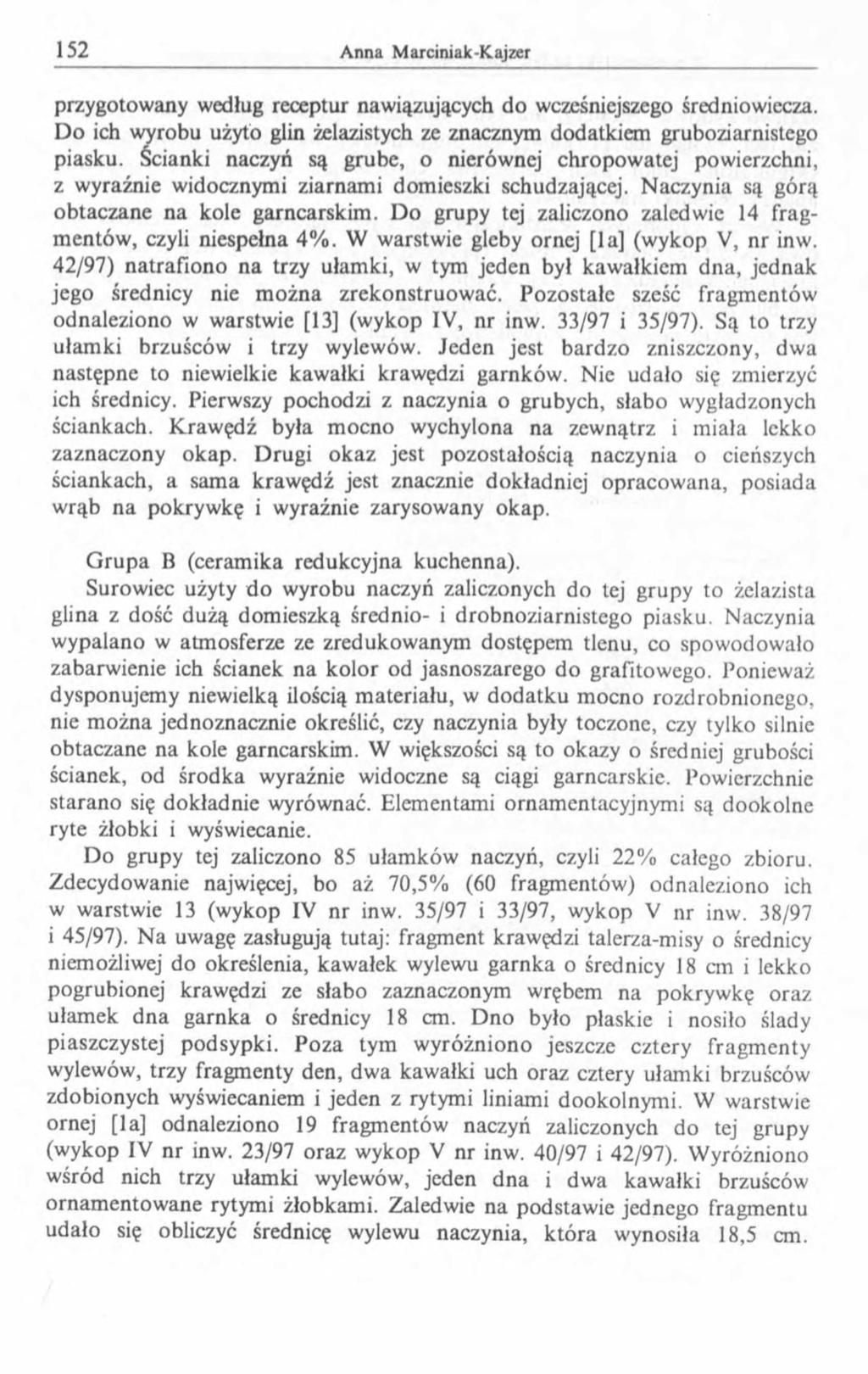 przygotowany według receptur nawiązujących do wcześniejszego średniowiecza. D o ich wyrobu użyto glin żelazistych ze znacznym dodatkiem gruboziarnistego piasku.