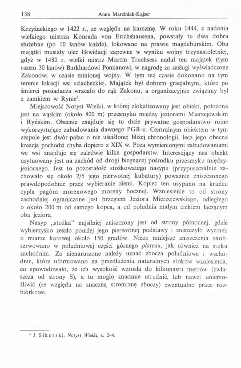 Krzyżackiego w 1422 r., ze względu na karczmę. W roku 1444, z nadania wielkiego mistrza Konrada von Erichshausena, powstały tu dwa dobra służebne (po 10 łanów każde), lokowane na prawie magdeburskim.