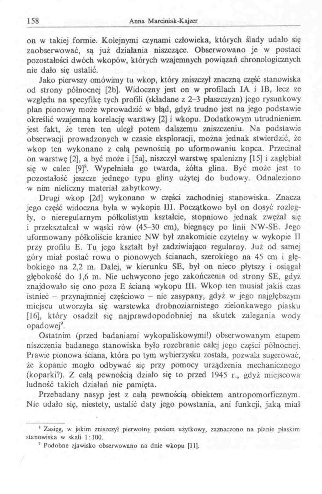 on w takiej formie. Kolejnymi czynami człowieka, których ślady udało się zaobserwować, są już działania niszczące.