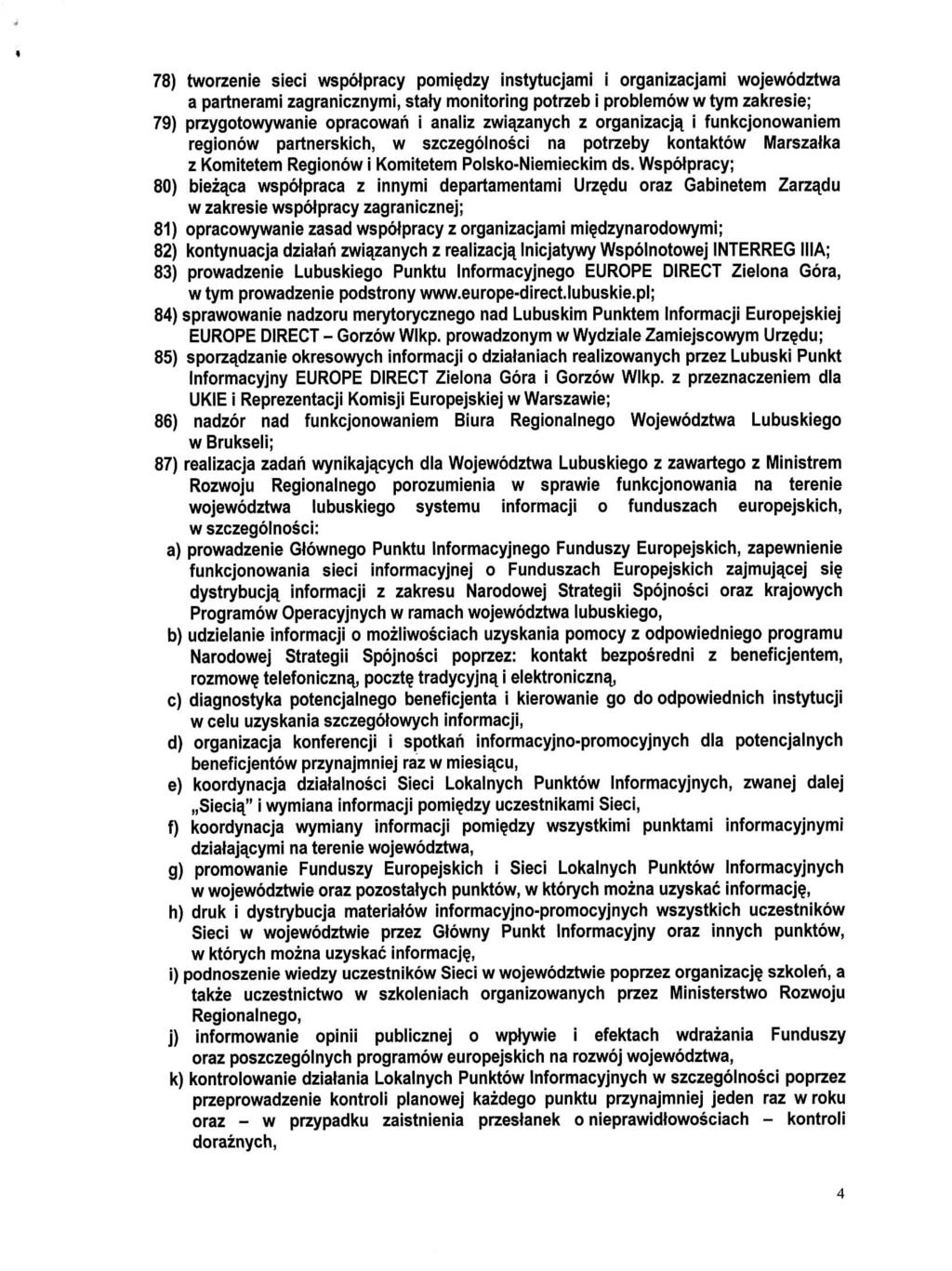 78) tworzenie sieci wspotpracy pomie,dzy instytucjami i organizacjami wojewodztwa a partnerami zagranicznymi, staty monitoring potrzeb i problemow w tym zakresie; 79) przygotowywanie opracowah i