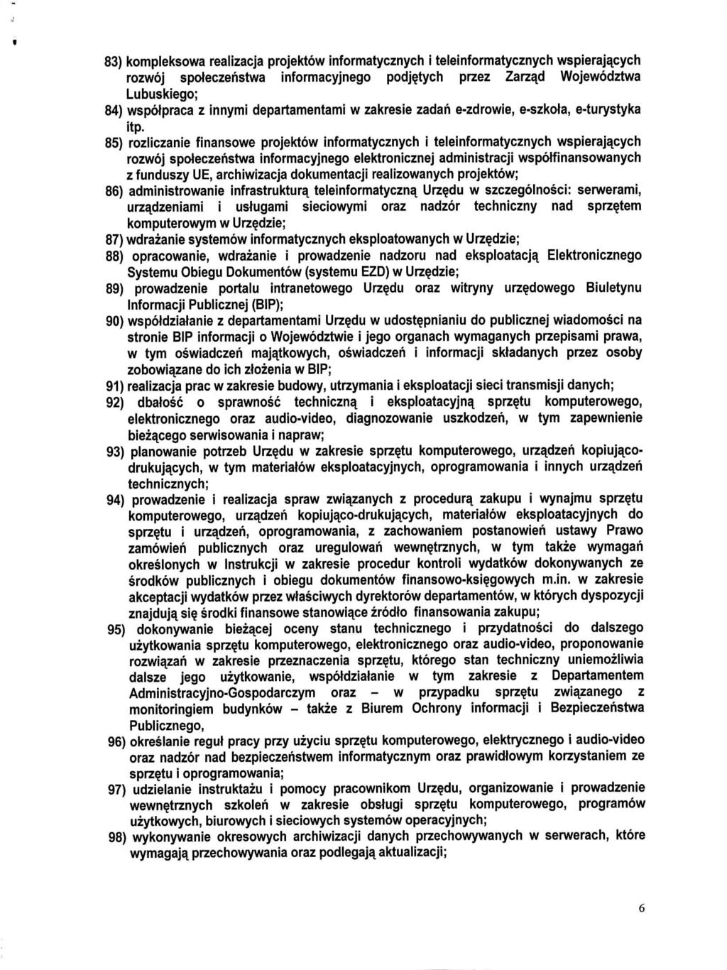 83) kompleksowa realizacja projektow informatycznych i teleinformatycznych wspieraja^cych rozwoj spoteczehstwa informacyjnego podj$tych przez Zarza^d Wojewodztwa Lubuskiego; 84) wspoipraca z innymi