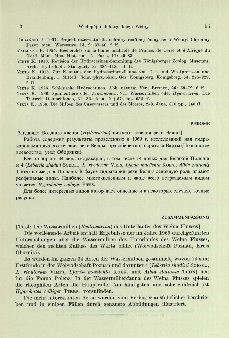 13 Wodopójki dolnego biegu Wełny 55 U r b a ń s k i,t. 1957. Projekt rezerwatu dla ochrony reofilnoj fauny rzeki Wolny. Chrońmy Przyr. ojcz., Warszawa, 13, 2: 37-40, 2 ff. V a i l l a n t P. 1955.