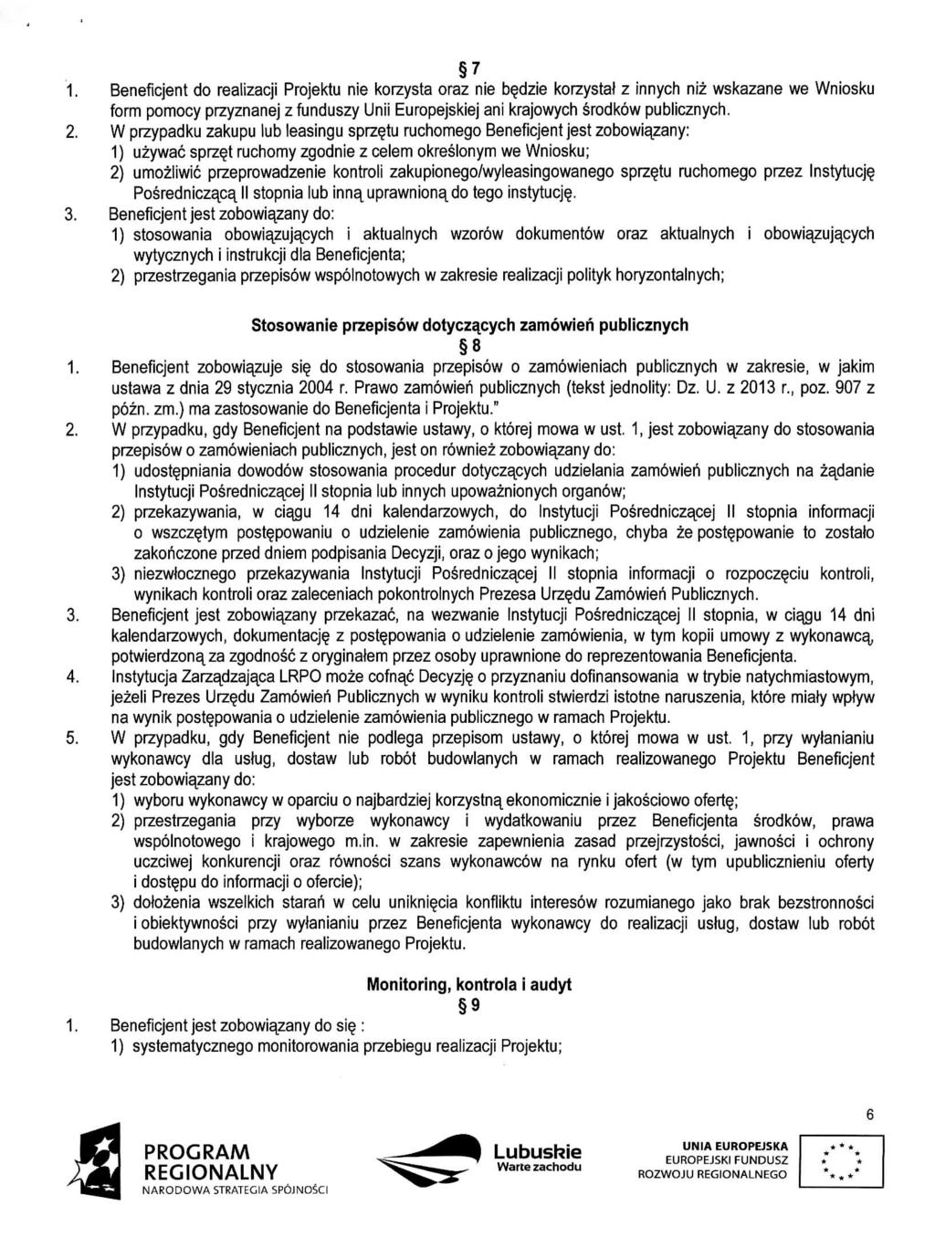 7 1. Beneficjent do realizacji Projektu nie korzysta oraz nie b^dzie korzystat z innych niz wskazane we Wniosku form pomocy przyznanej z funduszy Unii Europejskiej ani krajowych srodkow publicznych.