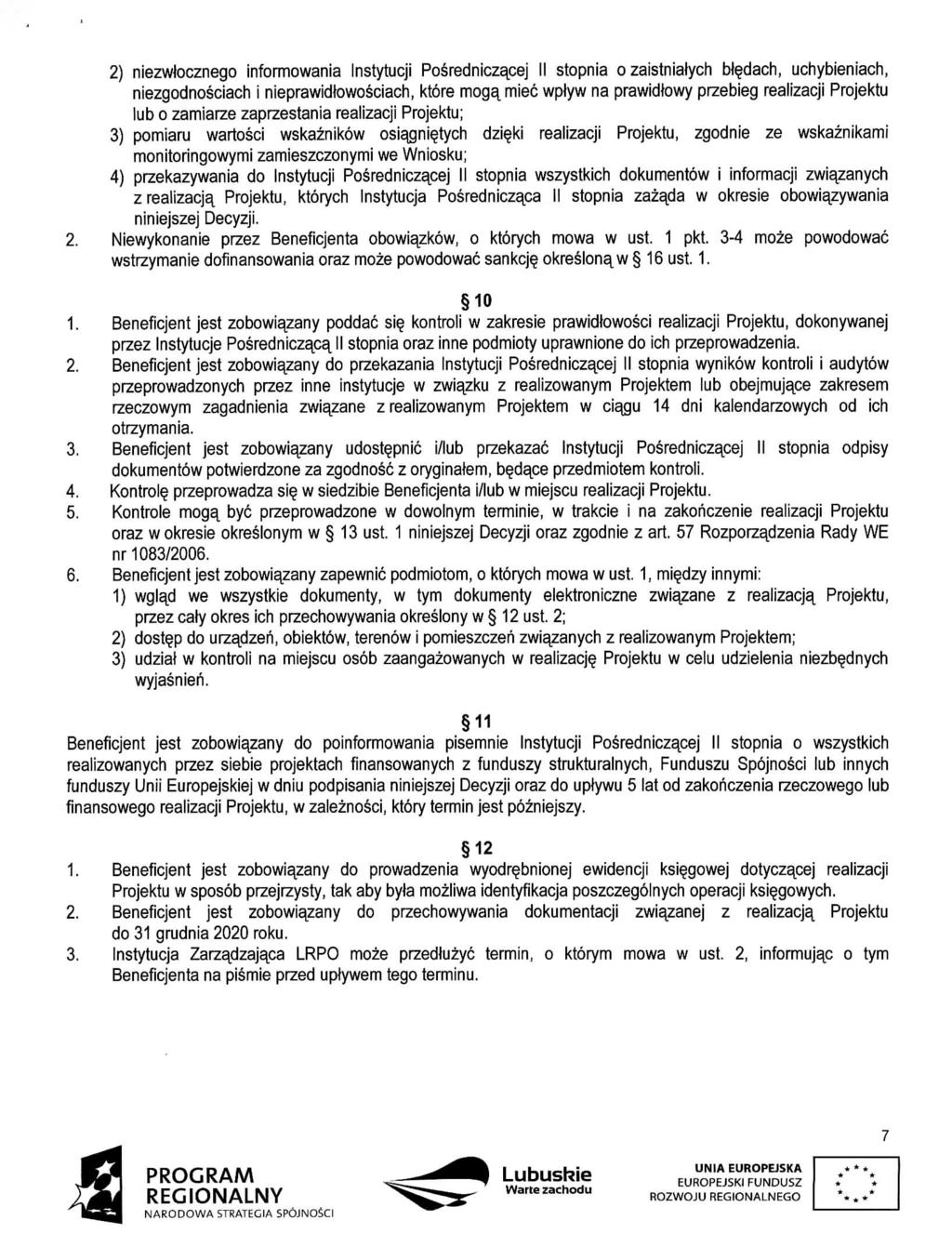 2) niezwtocznego informowania Instytucji Posredniczacej II stopnia o zaistniatych b^dach, uchybieniach, niezgodnosciach i nieprawidtowosciach, ktore moga^ miec wptyw na prawidtowy przebieg realizacji