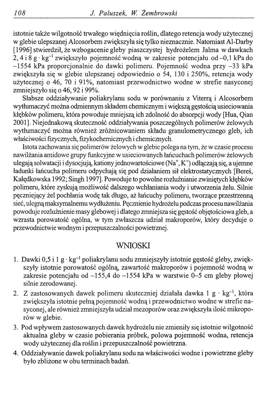 108 J. Paluszek, W. Żembrowski istotnie także wilgotność trwałego więdnięcia roślin, dlatego retencja wody użytecznej w glebie ulepszanej Alcosorbem zwiększyła się tylko nieznacznie.