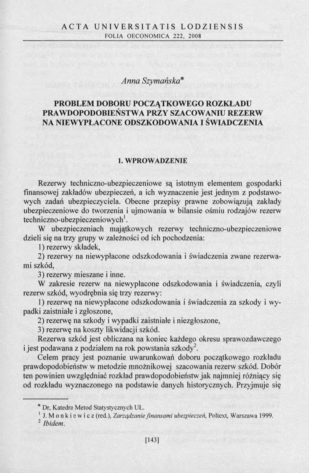 A C T A U N I V E R S I T A T I S L O D Z I E N S I S FOLIA OECONOMICA 222, 2008 Anna Szymańska* PROBLEM DOBORU POCZĄTKOWEGO ROZKŁADU PRAWDOPODOBIEŃSTWA PRZY SZACOWANIU REZERW NA NIEWYPŁACONE