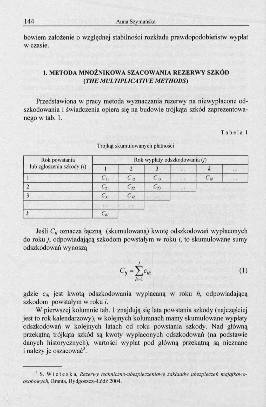 bowiem założenie o względnej stabilności rozkładu prawdopodobieństw wypłat w czasie. 1.