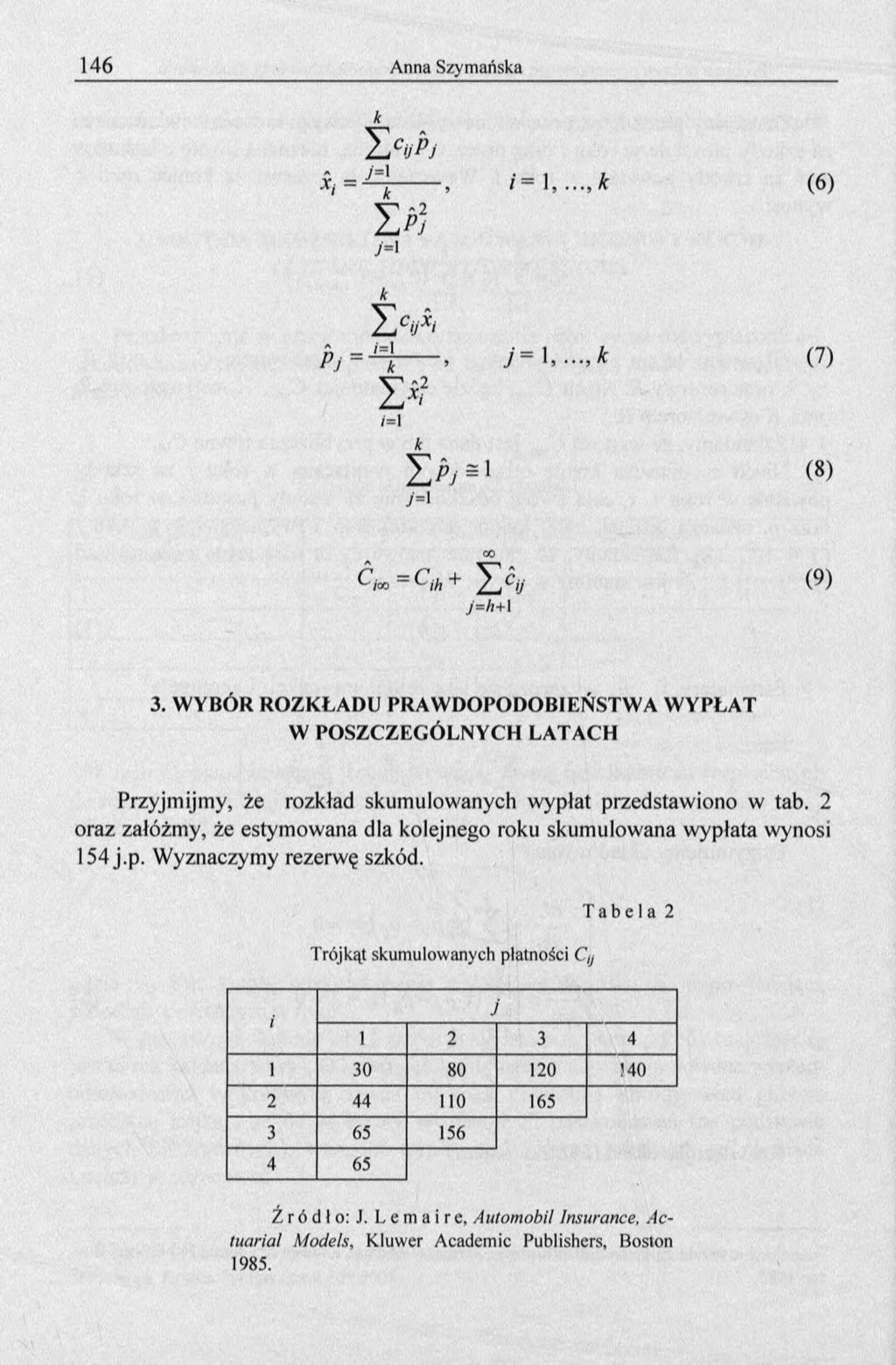 к H cupj Xi= k-------, i= к (6) j = l к Y, 'A P i= Mt------. J - (7) I * /=1 Z f i j * 1 (8) Ą o - C/A + X LV *9) 7=A+1 3.