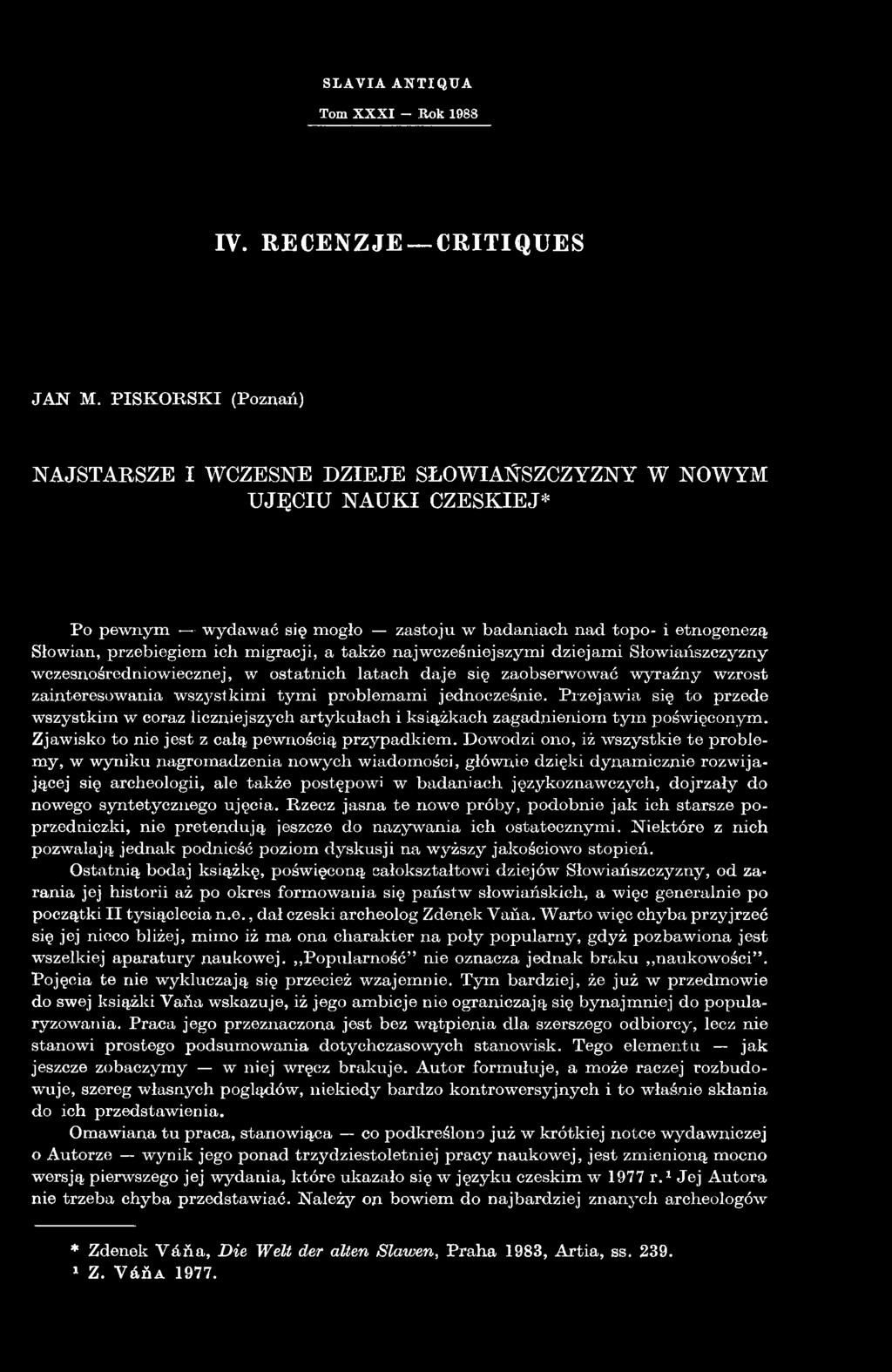 Dowodzi ono, iż wszystkie te problemy, w wyniku nagromadzenia nowych wiadomości, głównie dzięki dynamicznie rozwijającej się archeologii, ale także postępowi w badaniach językoznawczych, dojrzały do