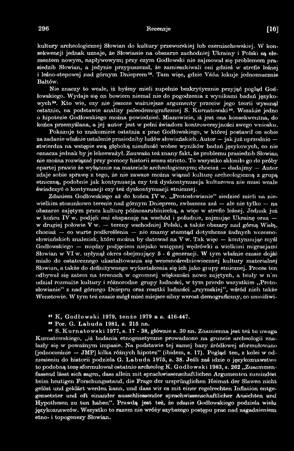 K to wie, czy nie jeszcze ważniejsze argumenty przeciw jego teorii wysunął ostatnio, na podstawie analizy paleodemograficznej S. Kurnatowski30. Wszakże jedno o hipotezie Godłowskiego można powiedzieć.