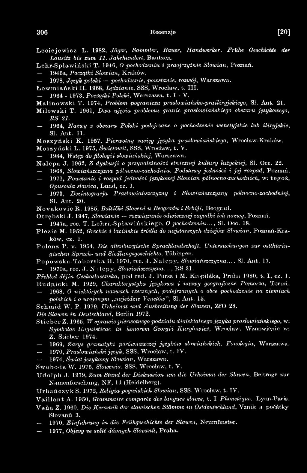 1957, Pierwotny zasięg języka prasłowiańskiego, Wrocław-Kraków. M o s z y ń s k i L. 1975, Świętowit, SSS, Wrocław, t. V. 1984, Wstęp do filologii słowiańskiej, Warszawa. N a le p a J.
