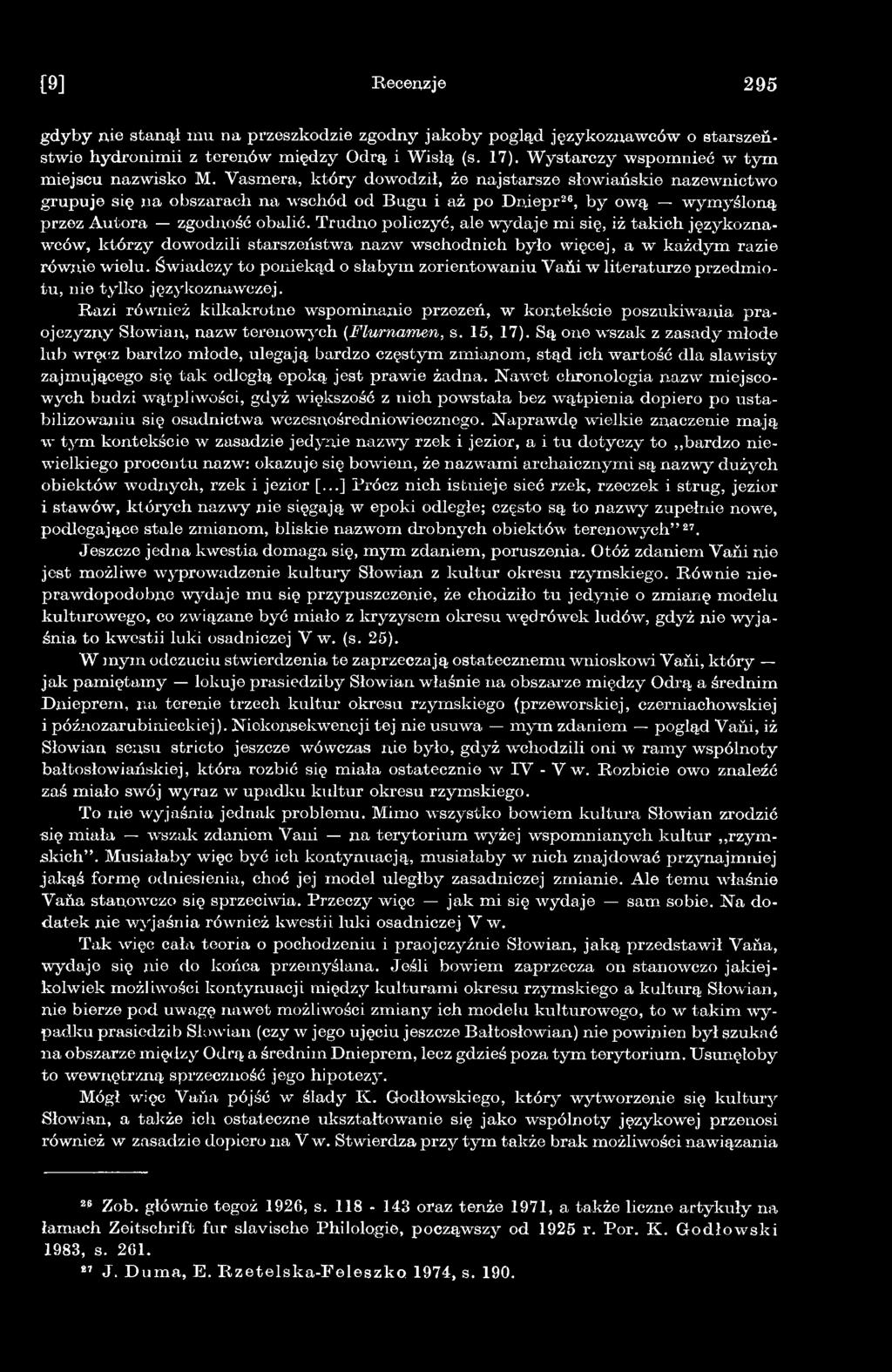 Razi również kilkakrotne wspominanie przezeń, w kontekście poszukiwania praojczyzny Słowian, nazw terenowych (Flurnamen, s. 15, 17).