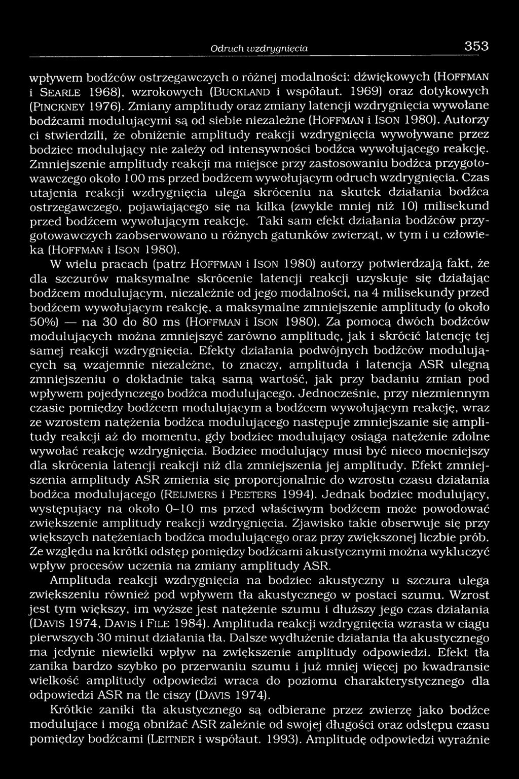 Autorzy ci stwierdzili, że obniżenie amplitudy reakcji wzdrygnięcia wywoływane przez bodziec modulujący nie zależy od intensywności bodźca wywołującego reakcję.