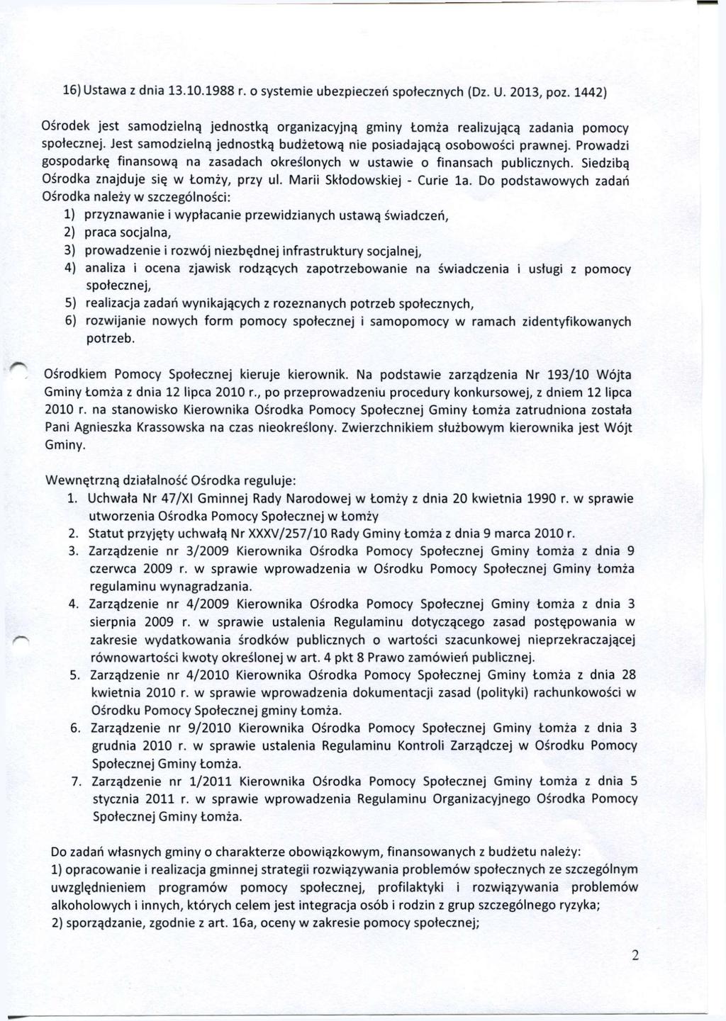 16) Ustawa z dnia 13.10.1988 r. o systemie ubezpieczeń społecznych (Dz. U. 2013, poz. 1442) Ośrodek jest samodzielną jednostką organizacyjną gminy Łomża realizującą zadania pomocy społecznej.