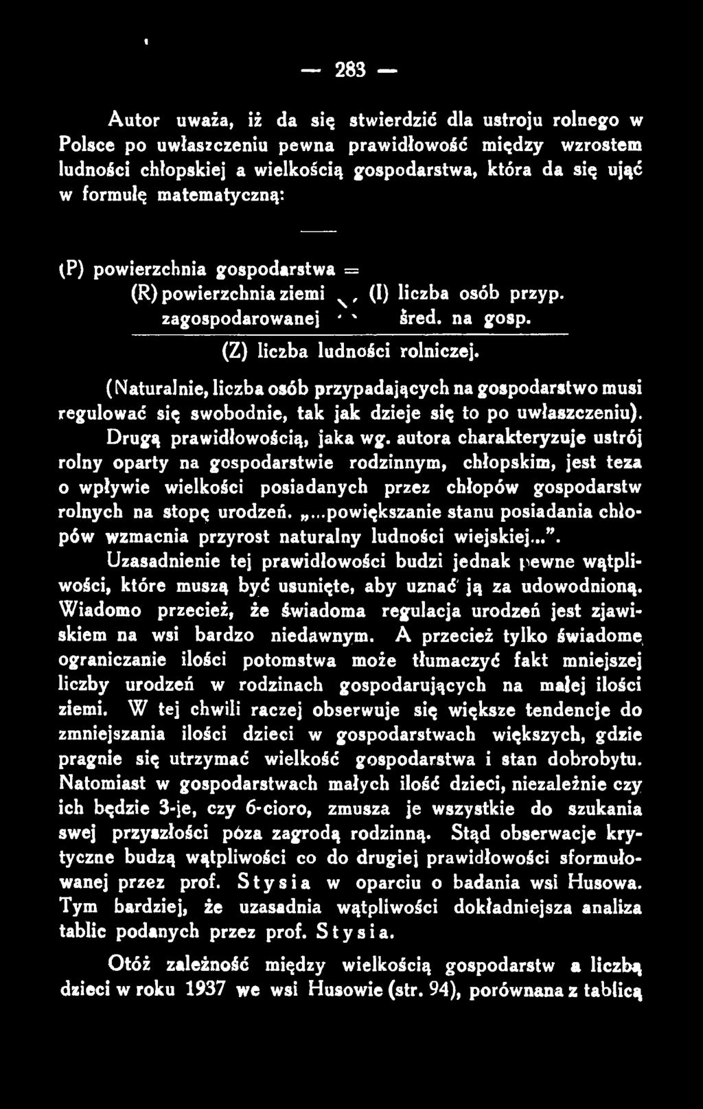 Autor uważa, iż da się stwierdzić dla ustroju rolnego w Polsce po uwłaszczeniu pewna prawidłowość między wzrostem ludności chłopskiej a wielkością gospodarstwa, która da się ująć w formułę