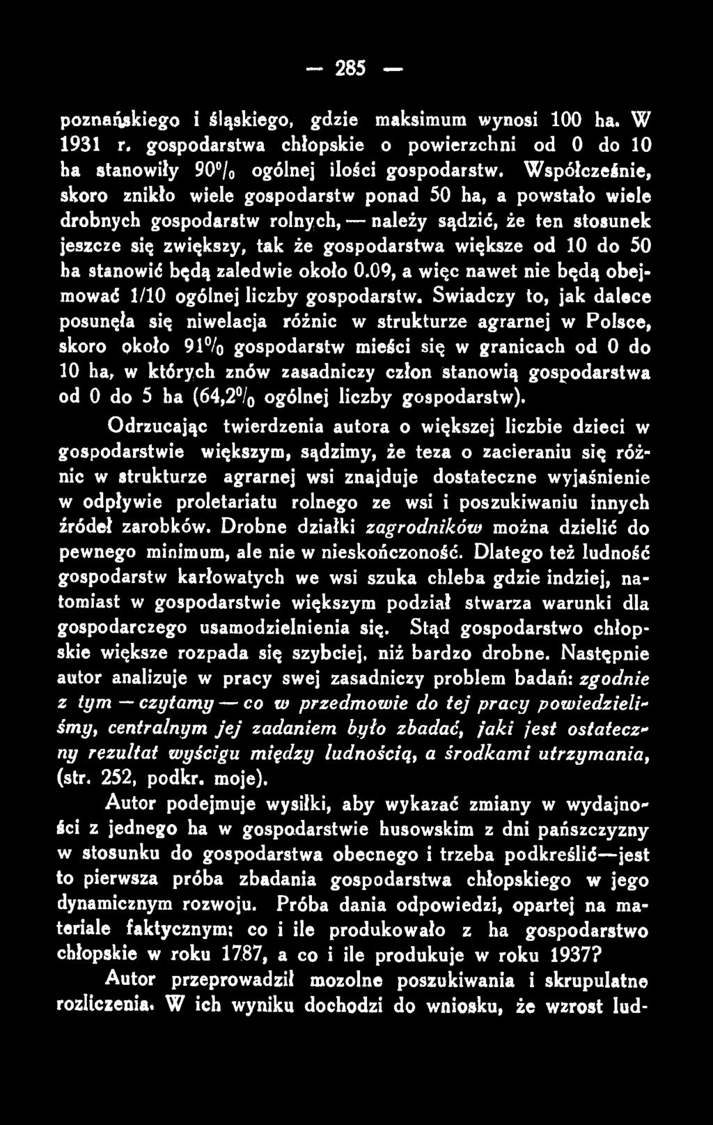 poznańskiego i śląskiego, gdzie maksimum wynosi 100 ha. W 1931 r. gospodarstwa chłopskie o powierzchni od 0 do 10 ha stanowiły 90 /o ogólnej ilości gospodarstw.