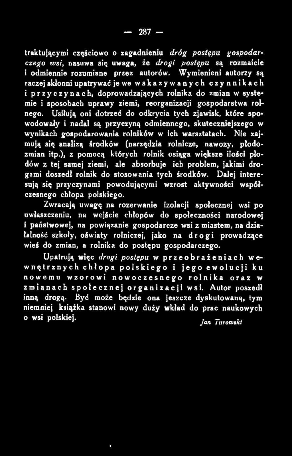 traktującymi częściowo o zagadnieniu dróg postępu gospodarczego wsi, nasuwa się uwaga, że drogi postępu są rozmaicie i odmiennie rozumiane przez autorów.